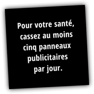 Pour votre santé, cassez 5 pubs par jour
